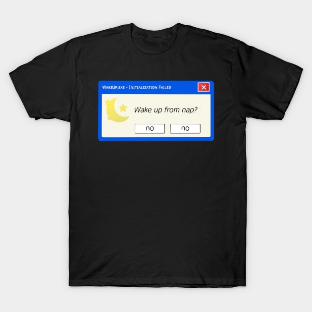 Wake Up Error Message T-Shirt by chillayx